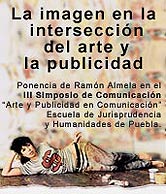 Ponencia de Ramón Almela en el III Simposio de Comunicación "Arte y Publicidad en Comunicación" Escuela de Jurisprudencia y Humanidades de Puebla.